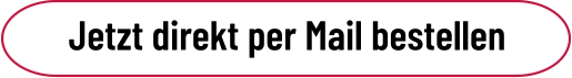 Jetzt direkt per Mail bestellen