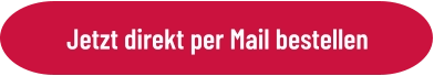 Jetzt direkt per Mail bestellen