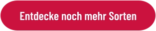 Entdecke noch mehr Sorten